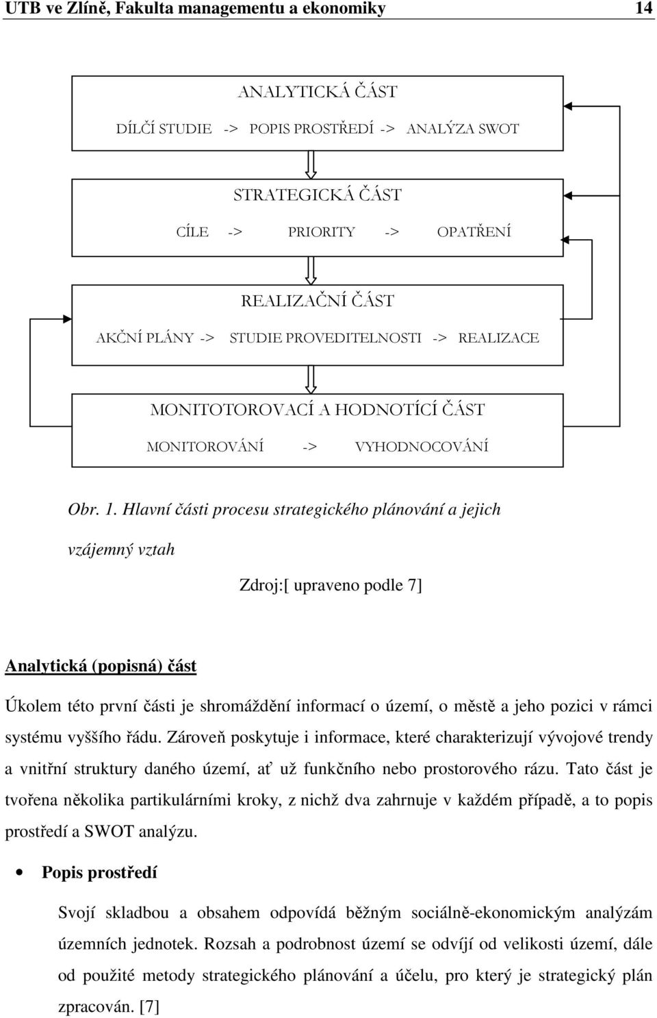 Hlavní části procesu strategického plánování a jejich vzájemný vztah Zdroj:[ upraveno podle 7] Analytická (popisná) část Úkolem této první části je shromáždění informací o území, o městě a jeho