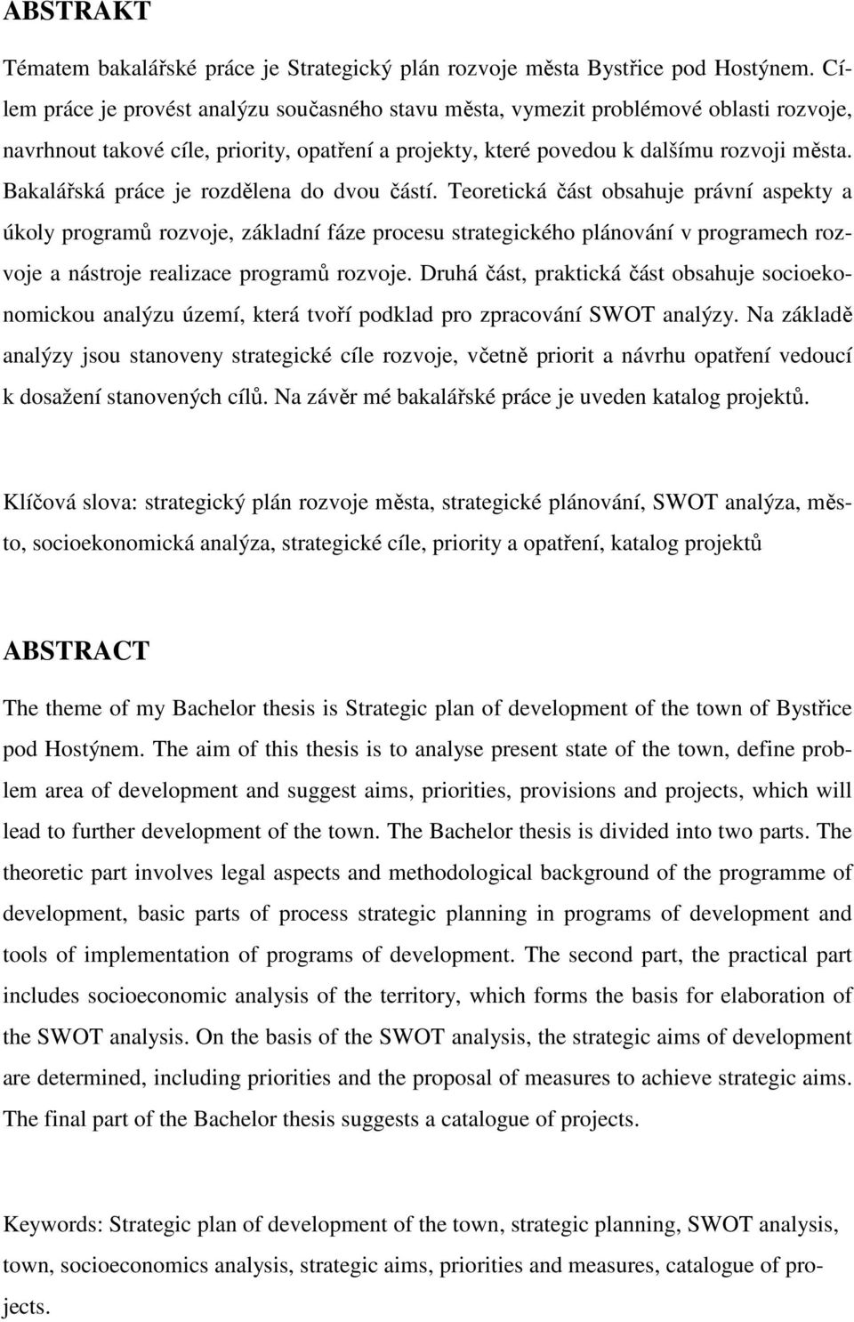 Bakalářská práce je rozdělena do dvou částí.