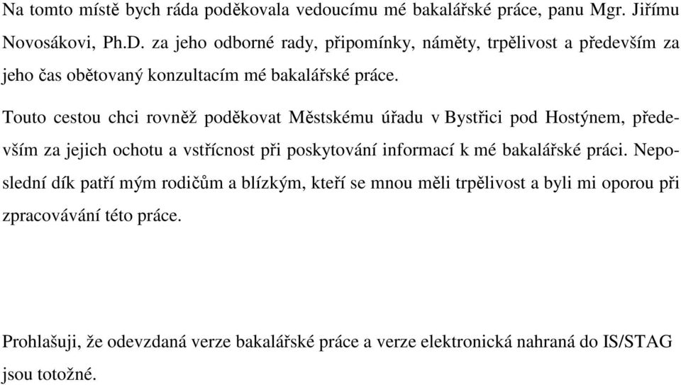 Touto cestou chci rovněž poděkovat Městskému úřadu v Bystřici pod Hostýnem, především za jejich ochotu a vstřícnost při poskytování informací k mé