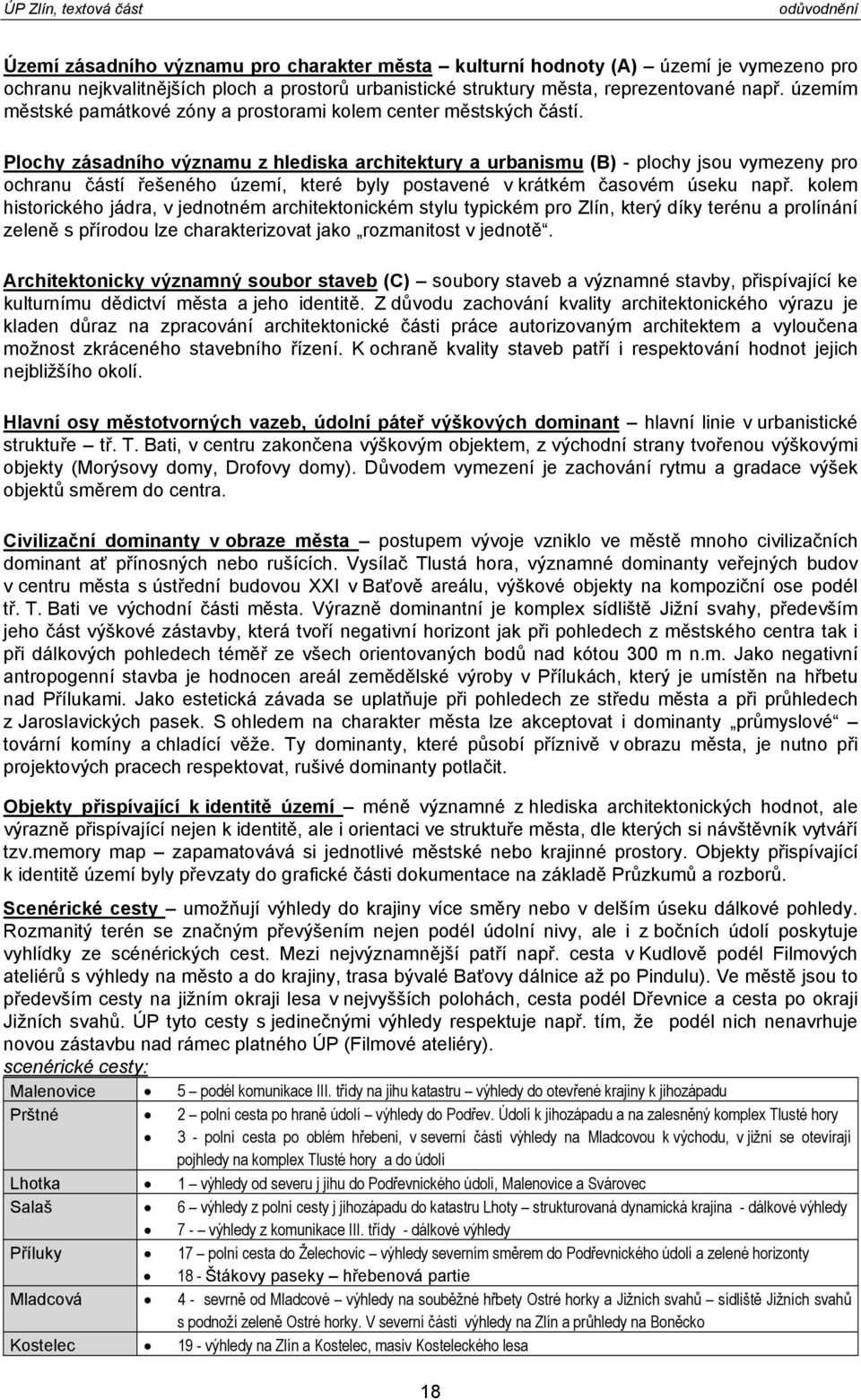 Plochy zásadního významu z hlediska architektury a urbanismu (B) - plochy jsou vymezeny pro ochranu částí řešeného území, které byly postavené v krátkém časovém úseku např.