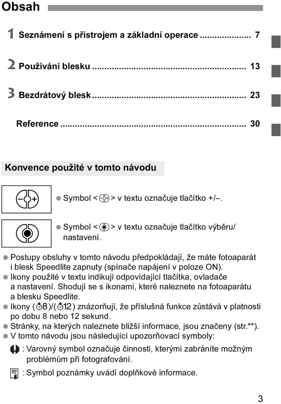 Ikony použité v textu indikují odpovídající tlačítka, ovladače a nastavení. Shodují se s ikonami, které naleznete na fotoaparátu a blesku Speedlite.