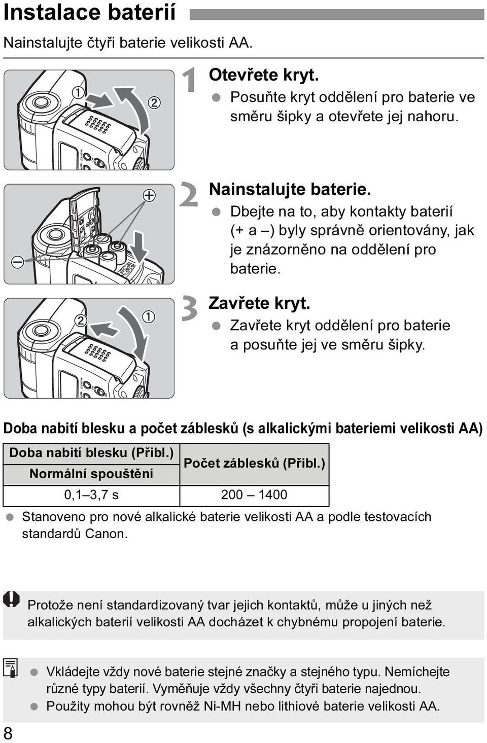 Doba nabití blesku a počet záblesků (s alkalickými bateriemi velikosti AA) Doba nabití blesku (Přibl.) Normální spouštění Počet záblesků (Přibl.