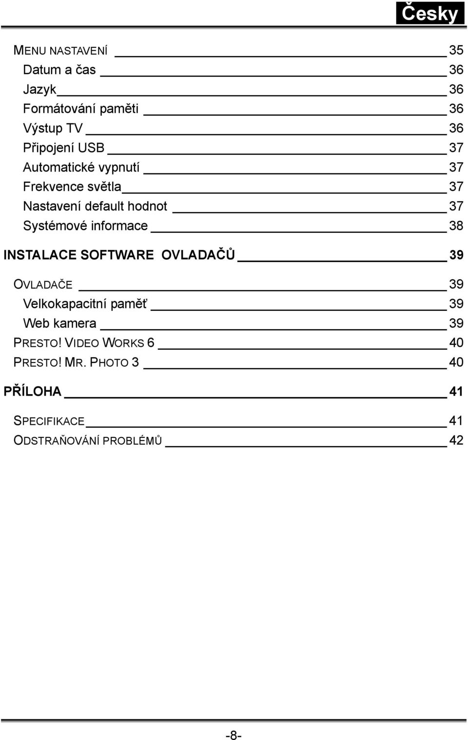 informace 38 INSTALACE SOFTWARE OVLADAČŮ 39 OVLADAČE 39 Velkokapacitní paměť 39 Web kamera