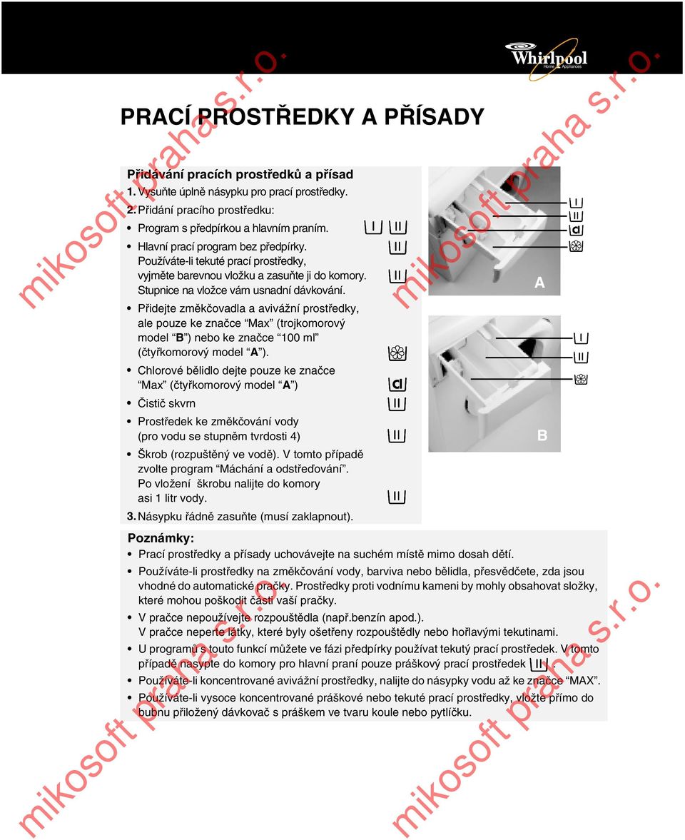 Přidejte změkčovadla a avivážní prostředky, ale pouze ke značce Max (trojkomorový model B ) nebo ke značce 100 ml (čtyřkomorový model A ).