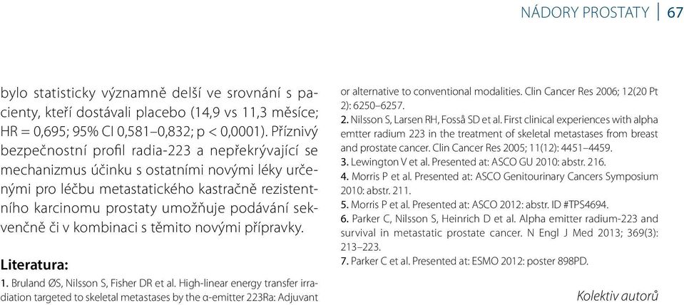 sekvenčně či v kombinaci s těmito novými přípravky. Literatura: 1. Bruland ØS, Nilsson S, Fisher DR et al.