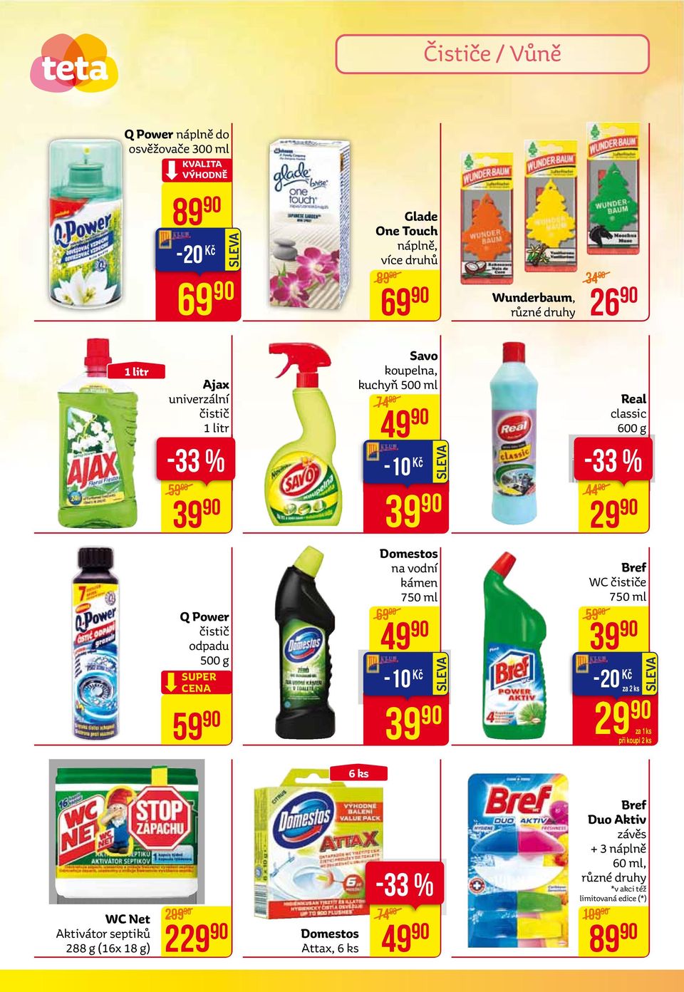 SuPER CEnA 59 Domestos na vodní kámen 750 ml 69 49-10 Kč 39 Bref WC čističe 750 ml 59 39-20 Kč za 2 ks 29 při koupi 2 ks 6 ks WC net Aktivátor