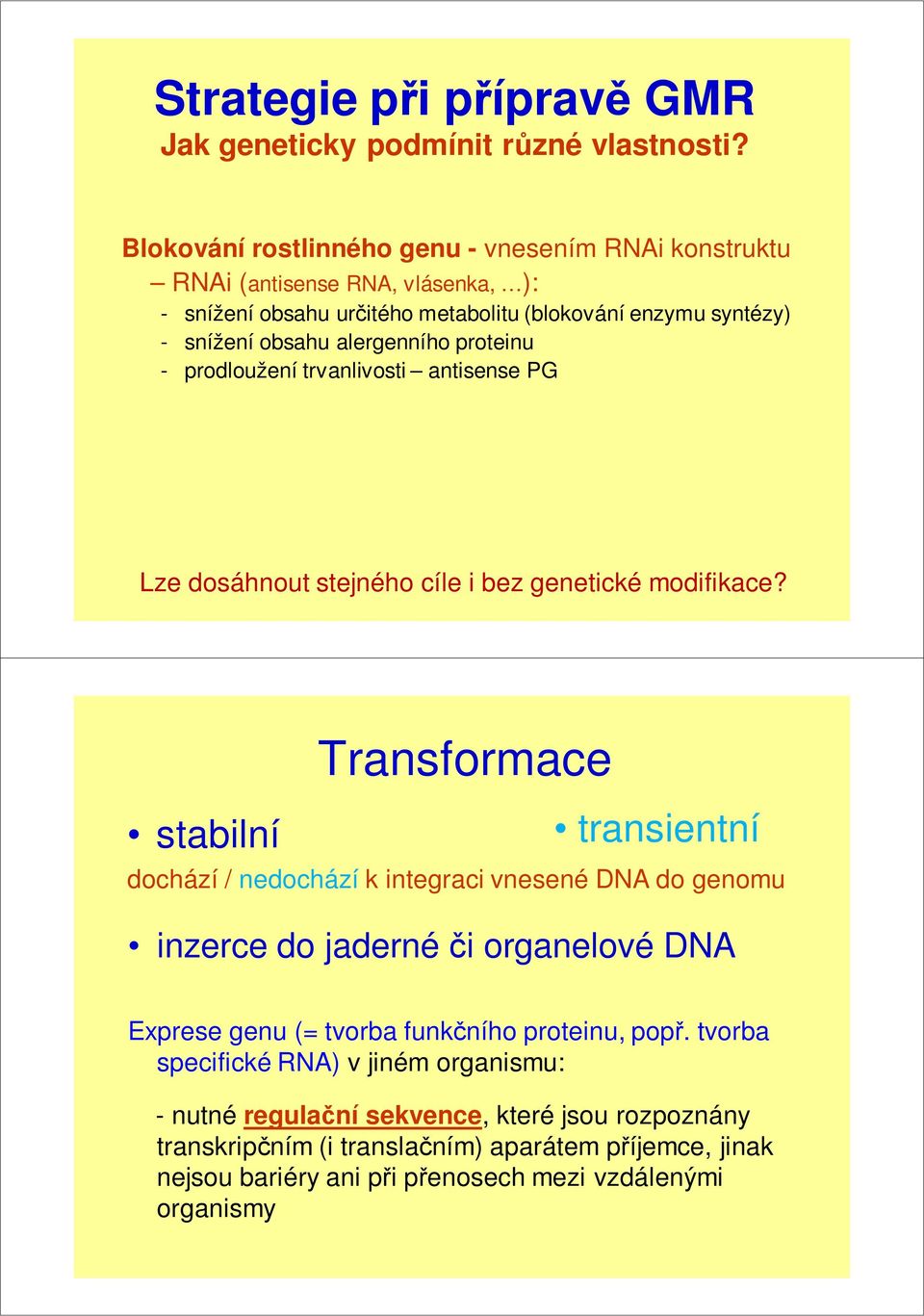 proteinu - prodloužení trvanlivosti antisense PG Lze dosáhnout stejného cíle i bez genetické modifikace?