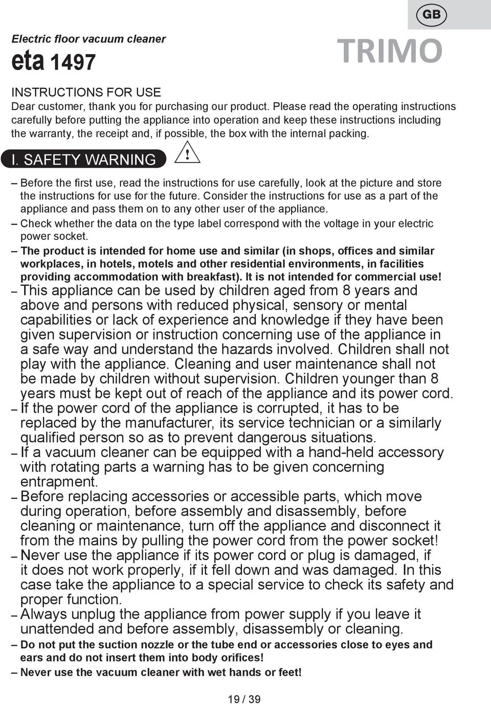 internal packing. I. SAFETY WARNING Before the first use, read the instructions for use carefully, look at the picture and store the instructions for use for the future.