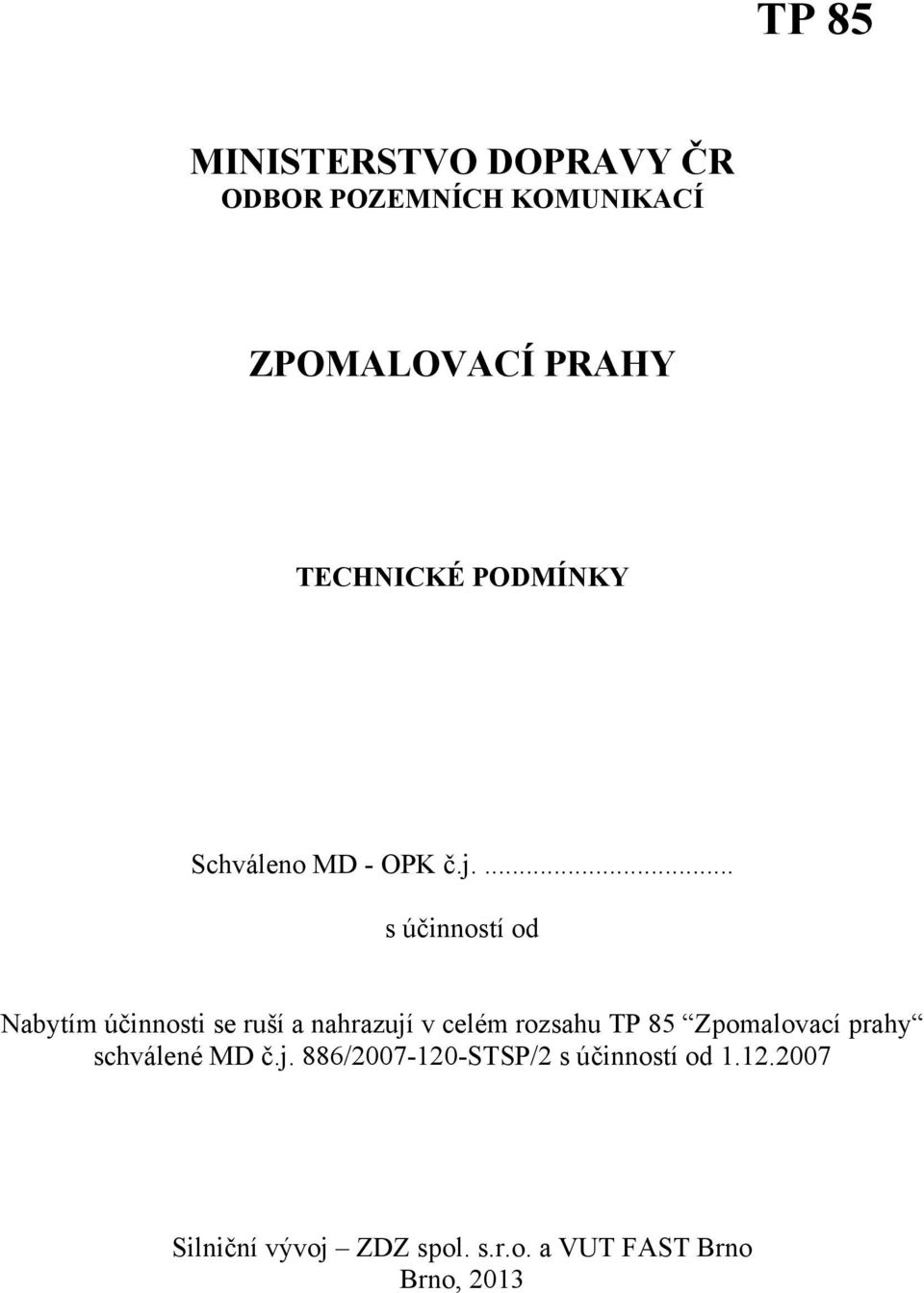 ... s účinností od Nabytím účinnosti se ruší a nahrazují v celém rozsahu TP 85