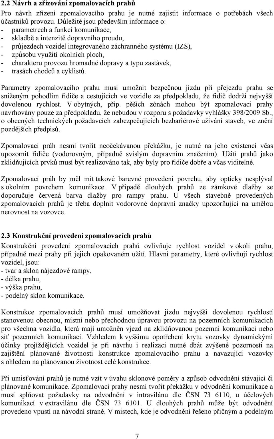 okolních ploch, - charakteru provozu hromadné dopravy a typu zastávek, - trasách chodců a cyklistů.