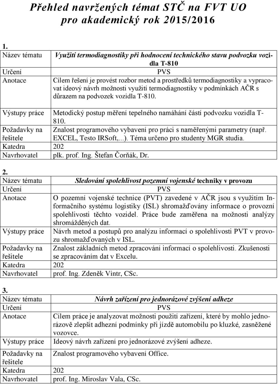 termodiagnostiky v podmínkách AČR s důrazem na podvozek vozidla T-810. Metodický postup měření tepelného namáhání částí podvozku vozidla T- 810.