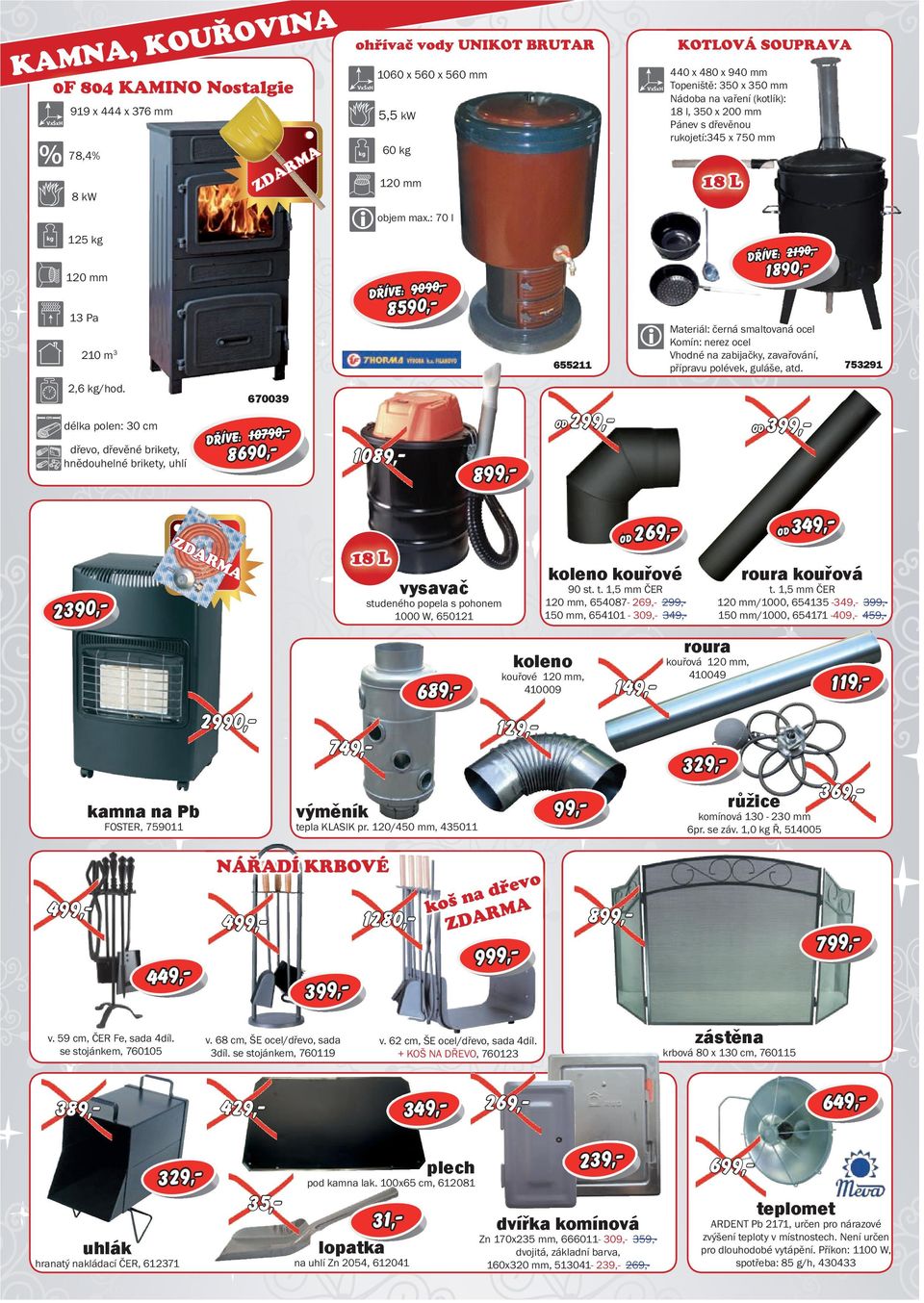 : 70 l DŘÍVE: 10790,- 8590,- DŘÍVE: 2190,- 1089,- 8 655211 KOTLOVÁ SOUPV 440 x 480 x 940 mm Topeniště: 350 x 350 mm Nádoba na vaření (kotlík): 18 l, 350 x 200 mm Pánev s dřevěnou rukojetí:345 x 750
