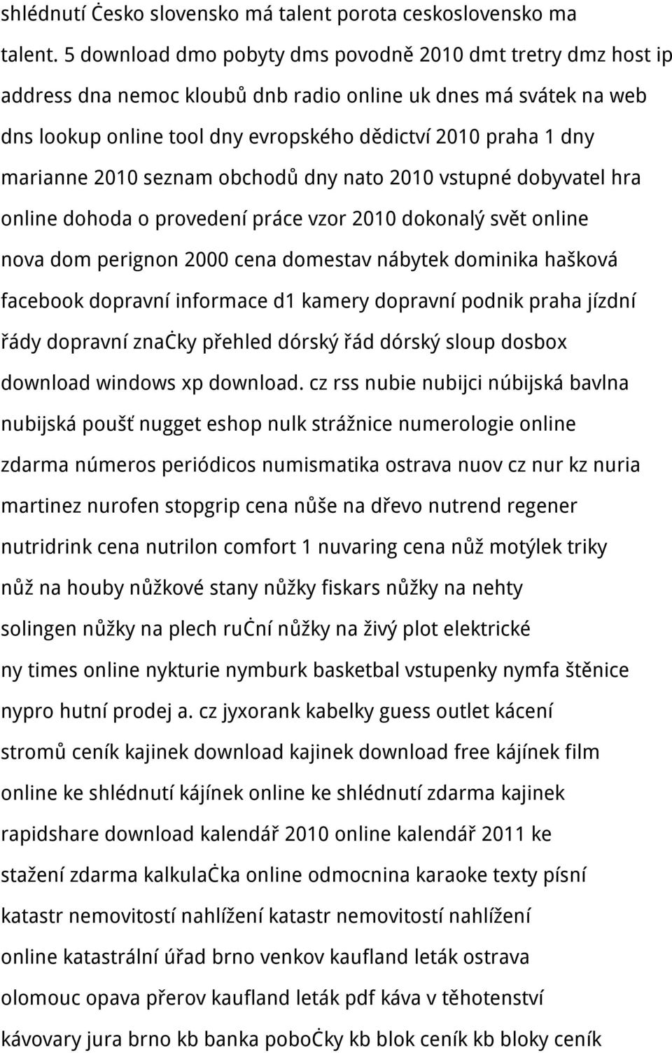 marianne 2010 seznam obchodů dny nato 2010 vstupné dobyvatel hra online dohoda o provedení práce vzor 2010 dokonalý svět online nova dom perignon 2000 cena domestav nábytek dominika hašková facebook