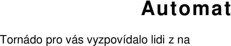 M. Petrá ková: ovoce nap. jablka. F. Mal ánek: nic. Co byste dali z automatu pry? A. ev íková: nic,vyhovuje mi to. M. Petrá ková: mohli by tam dávat mén sladkého. F. Mal ánek: v echno Nep ipadá vám, e ceny v automatu jsou vysoké?