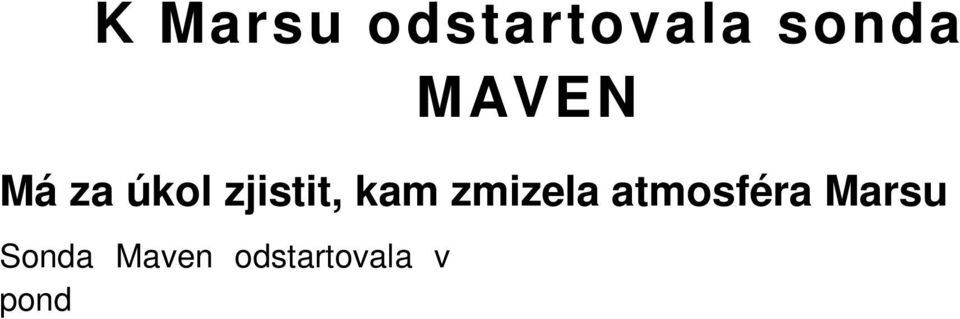 Podle amerického Ústavu pro letectví a vesmír (NASA) je hlavním úkolem sondy p inést informace o vývoji podnebí planety a napov d t, pro p i la o tém ve kerou svou atmosféru.