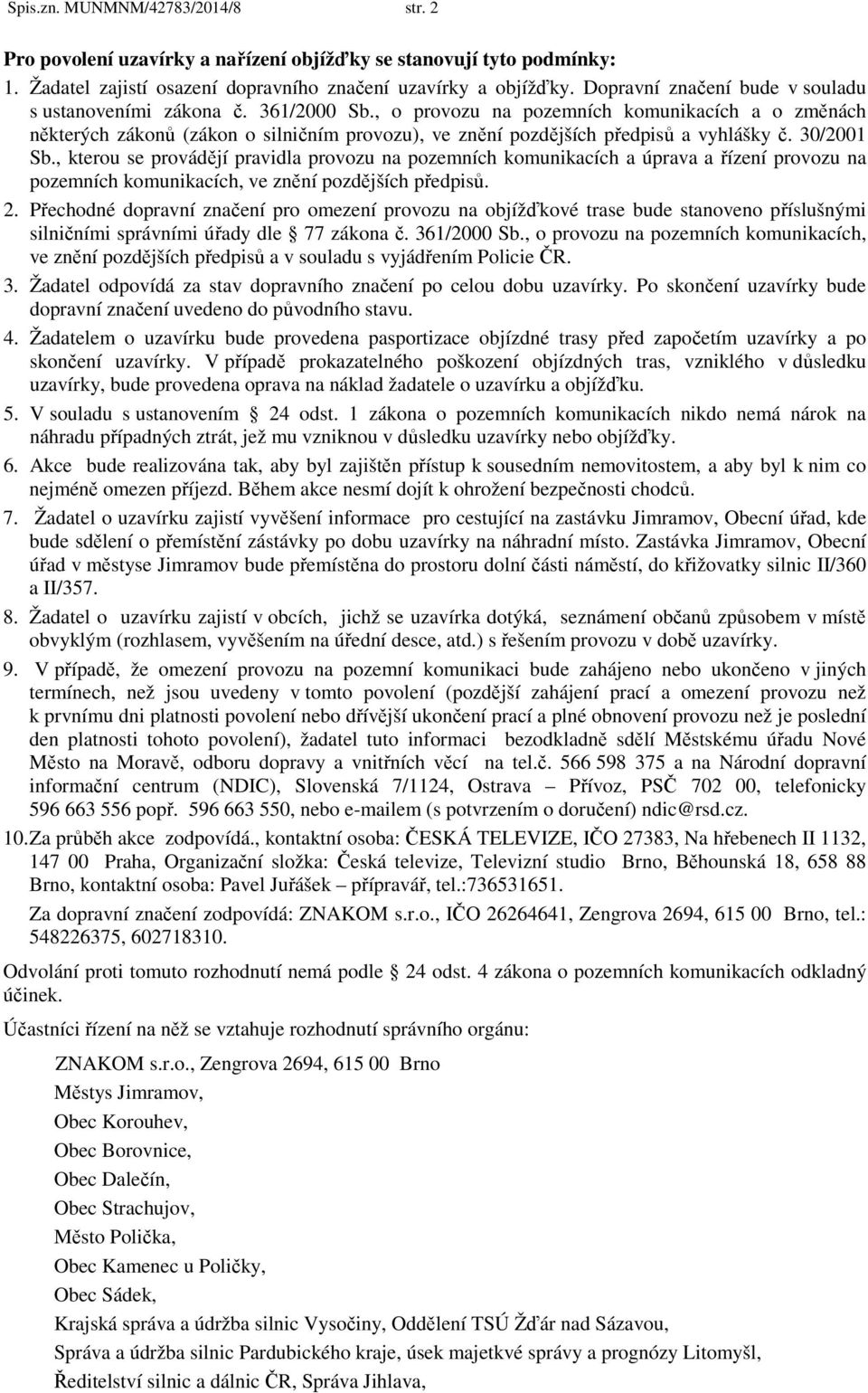 , o provozu na pozemních komunikacích a o změnách některých zákonů (zákon o silničním provozu), ve znění pozdějších předpisů a vyhlášky č. 30/2001 Sb.