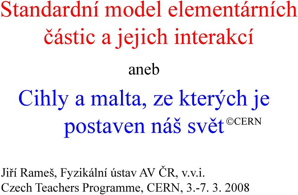 postaven náš svět CERN Jiří Rameš, Fyzikální ústav