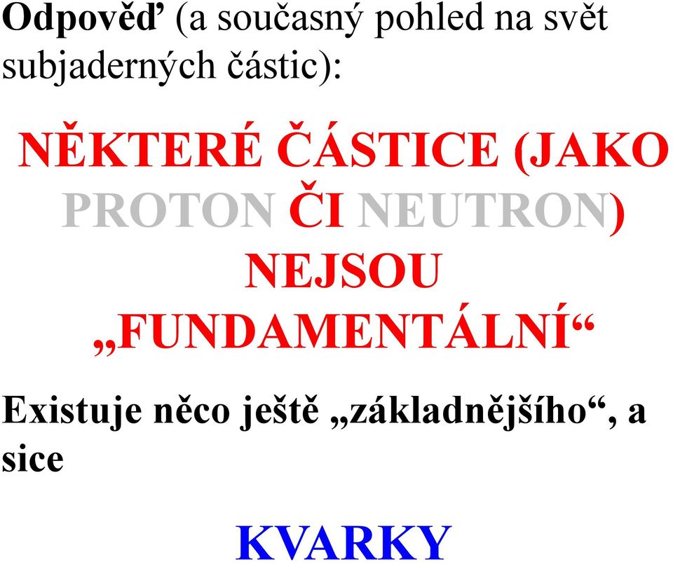 (JAKO PROTON ČI NEUTRON) NEJSOU