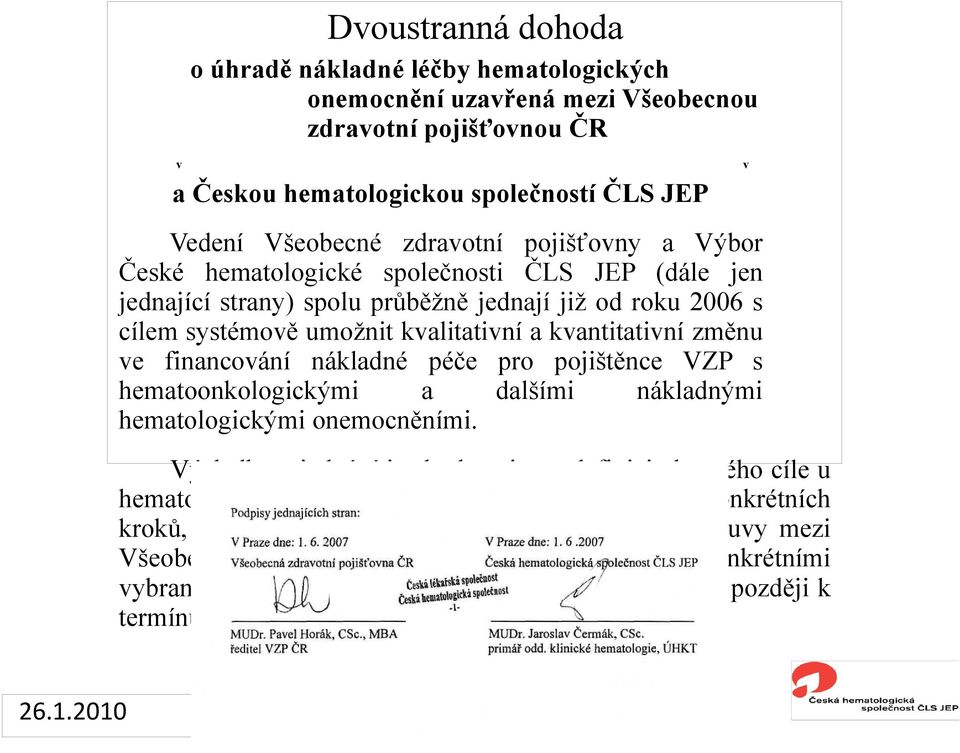 financování nákladné péče pro pojištěnce VZP s hematoonkologickými a dalšími nákladnými hematologickými onemocněními.