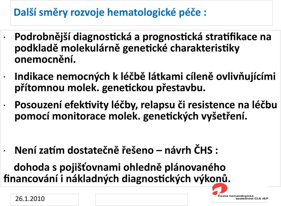 genetckou přestavbu. Posouzení efektvity léčby, relapsu či resistence na léčbu pomocí monitorace molek.