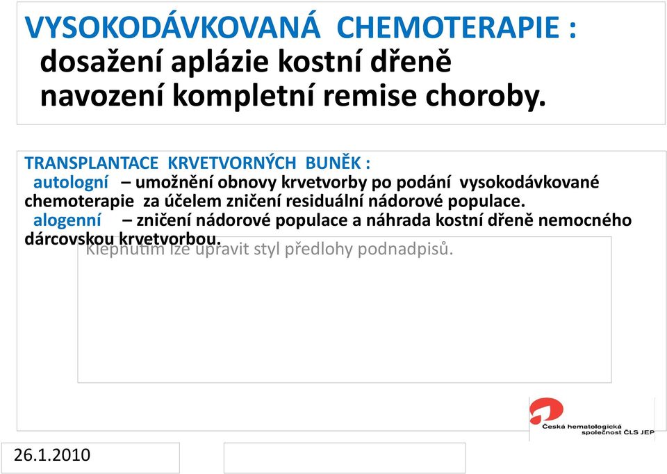 chemoterapie za účelem zničení residuální nádorové populace.