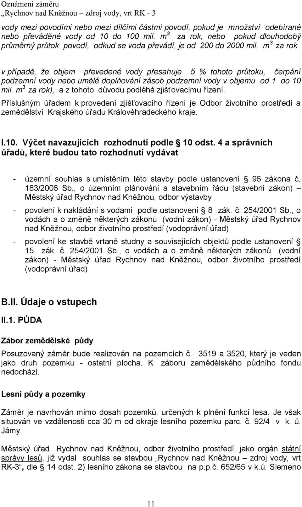 m 3 za rok v případě, že objem převedené vody přesahuje 5 % tohoto průtoku, čerpání podzemní vody nebo umělé doplňování zásob podzemní vody v objemu od 1 do 10 mil.