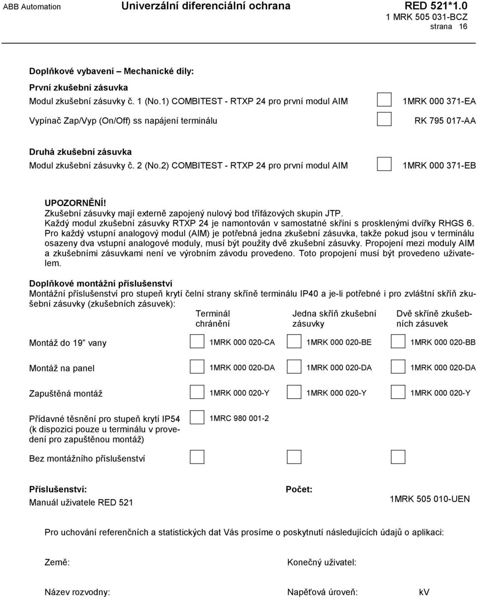 2) COMBITEST - RTXP 24 pro první modul AIM 1MRK 000 371-EB UPOZORNĚNÍ! Zkušební zásuvky mají externě zapojený nulový bod třífázových skupin JTP.