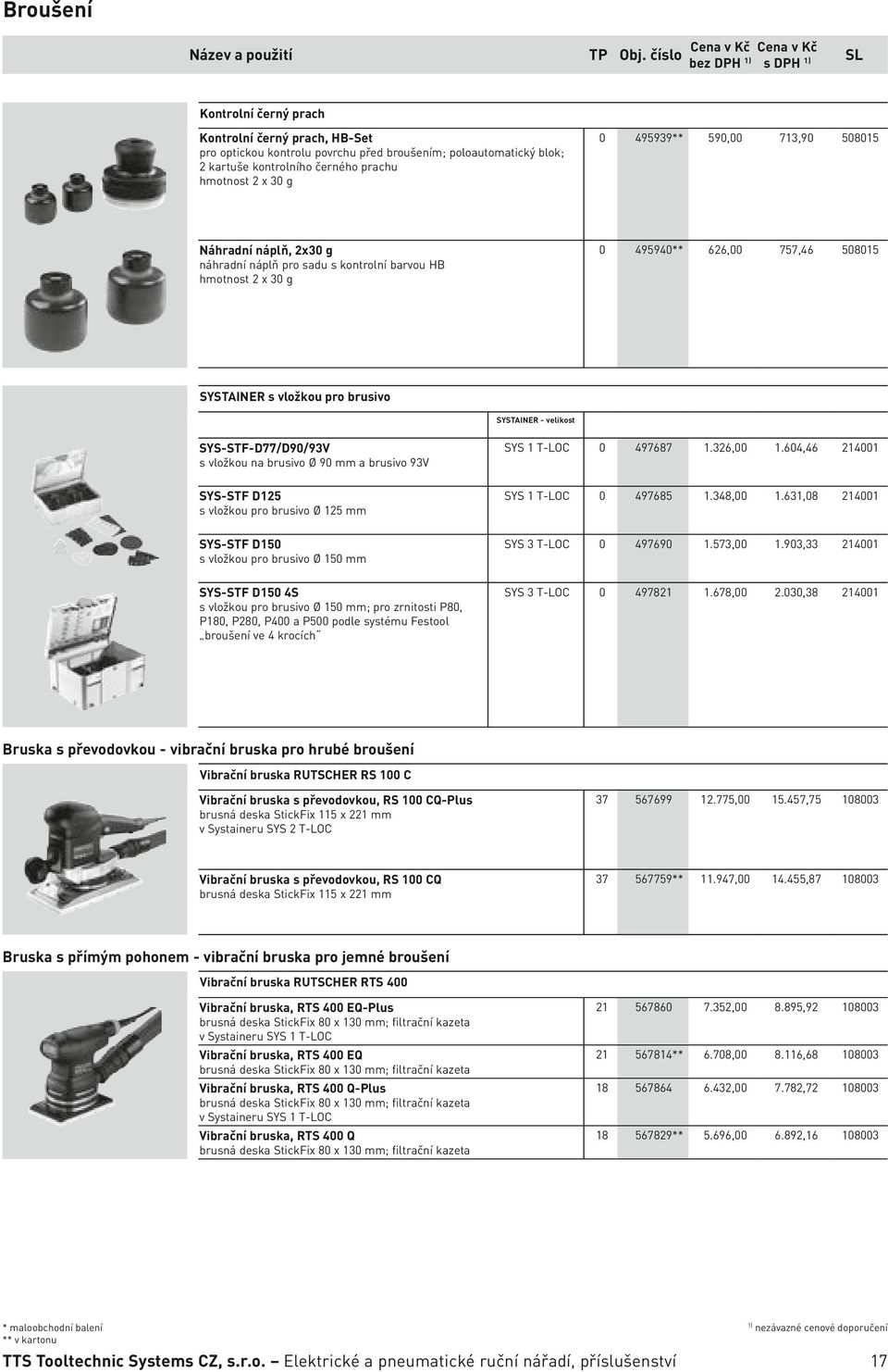 poloautomatický blok; 2 kartuše kontrolního černého prachu hmotnost 2 x 3 g náhradní náplň pro sadu s kontrolní barvou HB hmotnost 2 x 3 g SYSTAINER s vložkou pro brusivo SYSTAINER - velikost