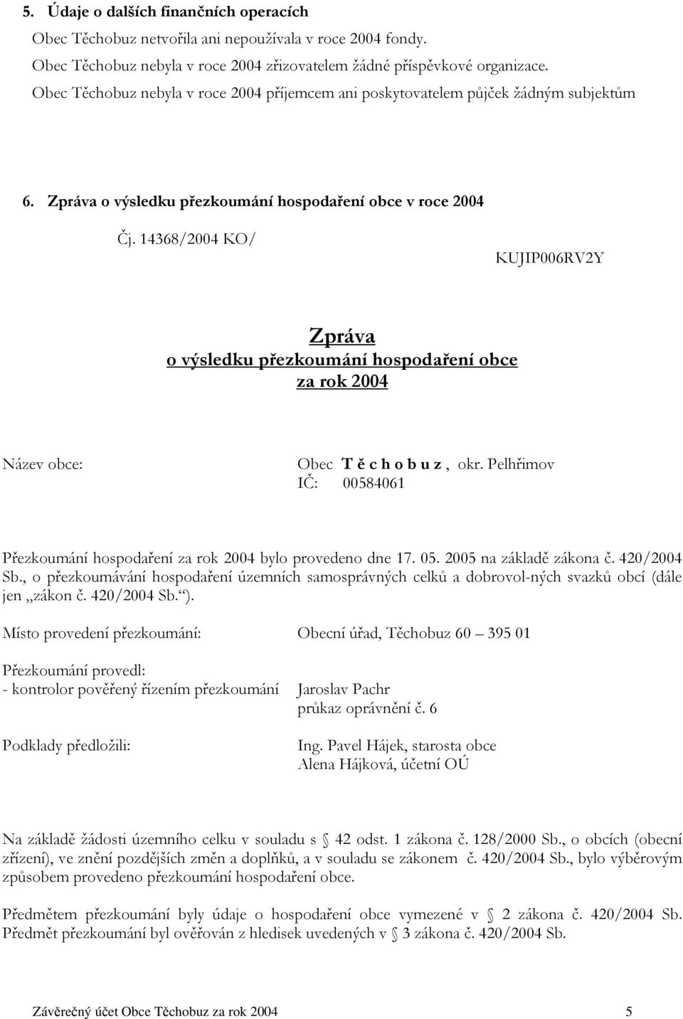 14368/2004 KO/ KUJIP006RV2Y Zpráva o výsledku přezkoumání hospodaření obce za rok 2004 Název obce: Obec T ě c h o b u z, okr.