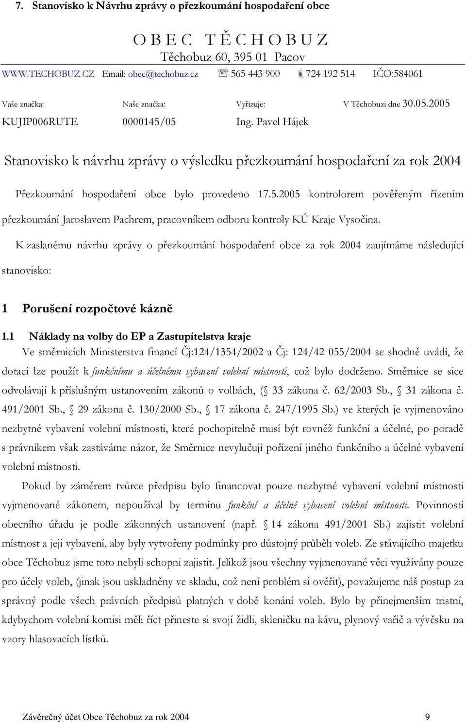 Pavel Hájek Stanovisko k návrhu zprávy o výsledku přezkoumání hospodaření za rok 2004 Přezkoumání hospodaření obce bylo provedeno 17.5.