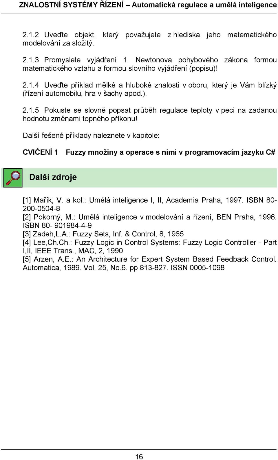 4 Uveďte příklad mělké a hluboké znalosti v oboru, který je Vám blízký (řízení automobilu, hra v šachy apod.). 2.1.