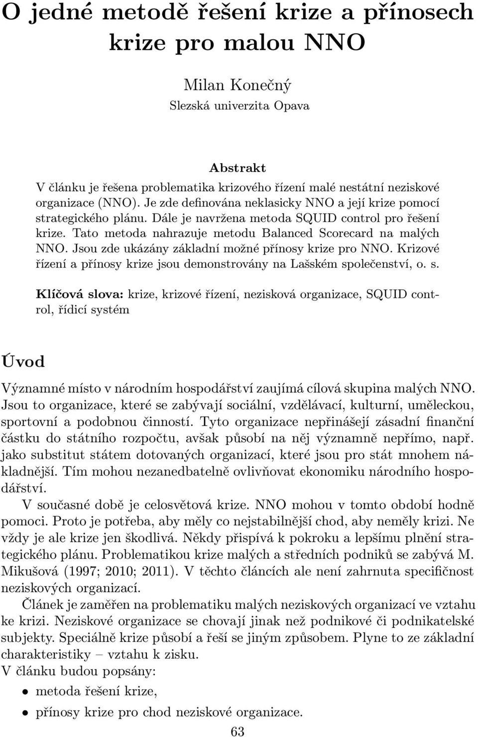 Jsou zde ukázány základní možné přínosy krize pro NNO. Krizové řízení a přínosy krize jsou demonstrovány na Lašském sp