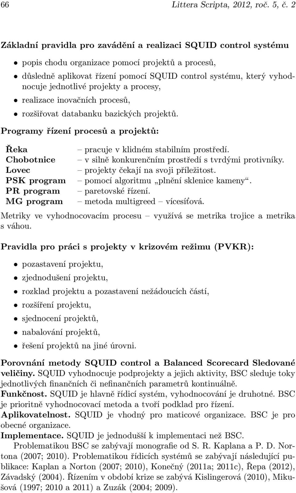 jednotlivé projekty a procesy, realizace inovačních procesů, rozšiřovat databanku bazických projektů.