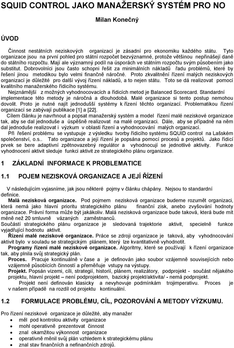 Mají ale významný podíl na úsporách ve státním rozpočtu svým působením jako substitut.