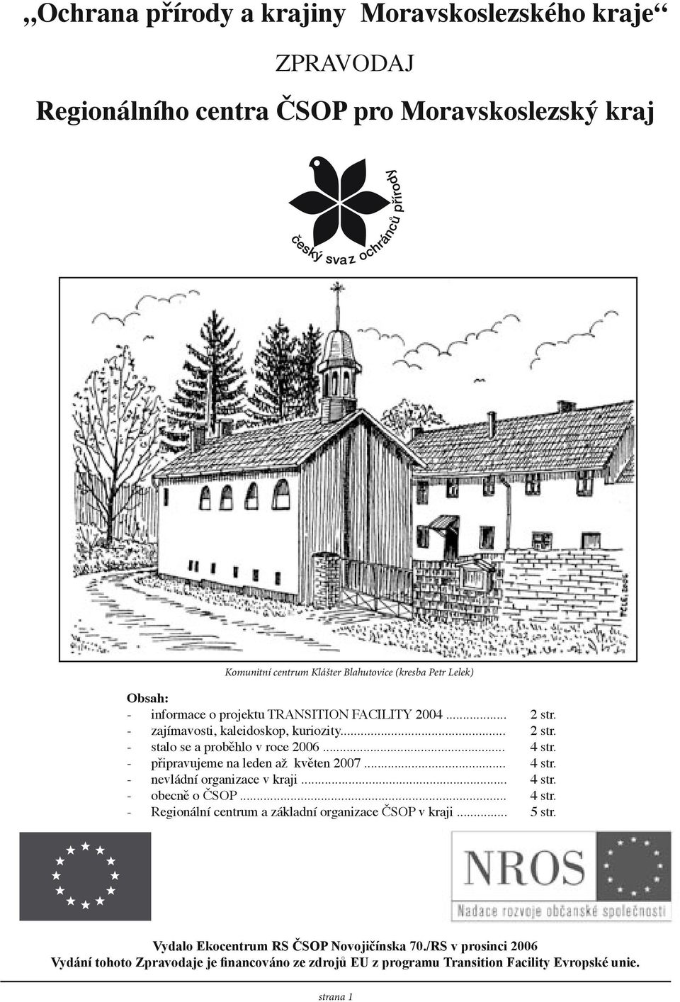 - připravujeme na leden až květen 2007... 4 str. - nevládní organizace v kraji... 4 str. - obecně o ČSOP... 4 str. - Regionální centrum a základní organizace ČSOP v kraji.