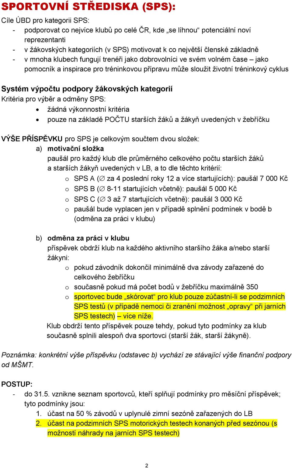 výpočtu podpory žákovských kategorií Kritéria pro výběr a odměny SPS: žádná výkonnostní kritéria pouze na základě POČTU starších žáků a žákyň uvedených v žebříčku VÝŠE PŘÍSPĚVKU pro SPS je celkovým