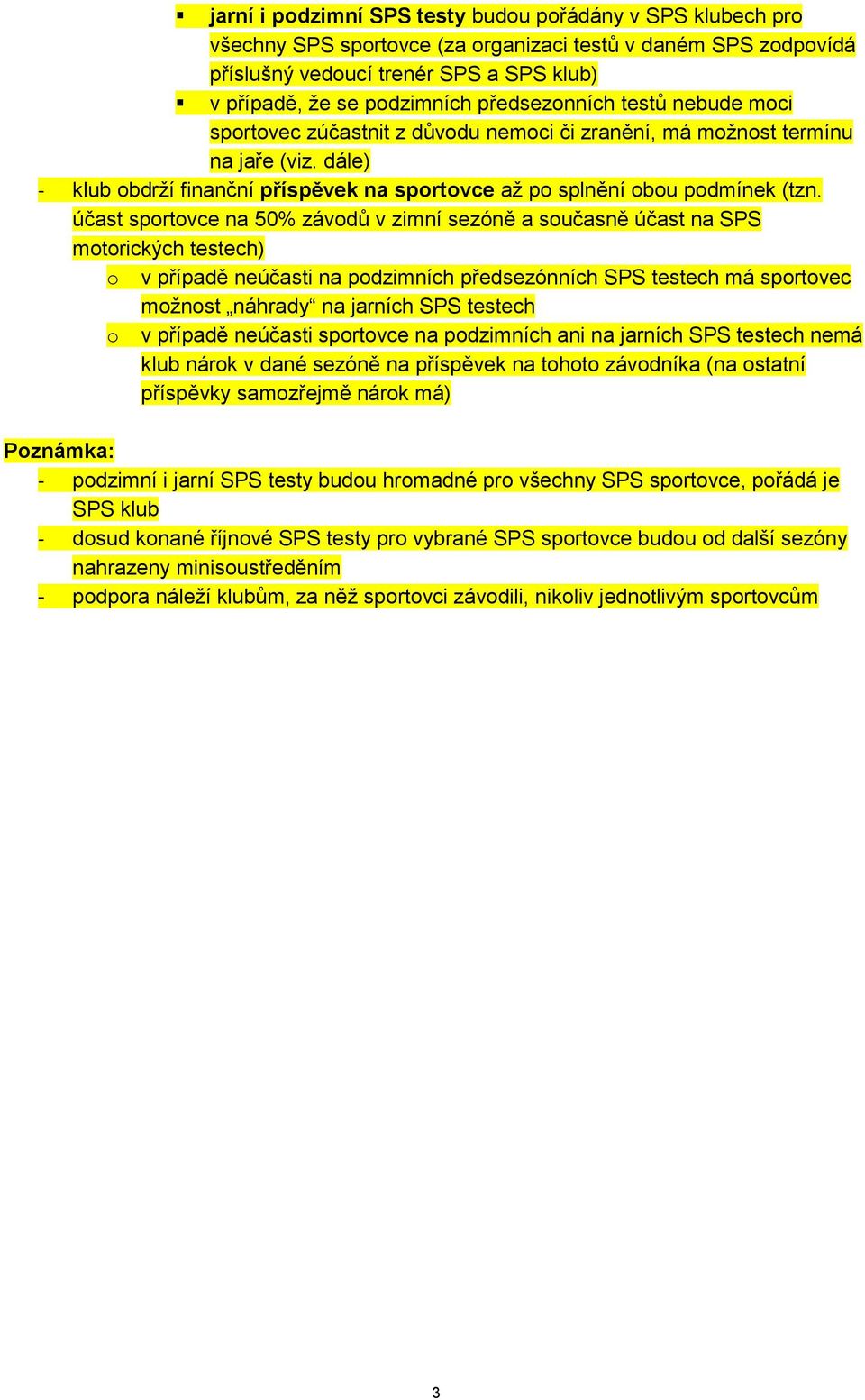 účast sportovce na 50% závodů v zimní sezóně a současně účast na SPS motorických testech) o v případě neúčasti na podzimních předsezónních SPS testech má sportovec možnost náhrady na jarních SPS