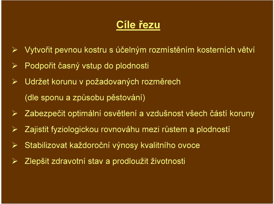 optimální osvětlení a vzdušnost všech částí koruny Zajistit fyziologickou rovnováhu mezi růstem a