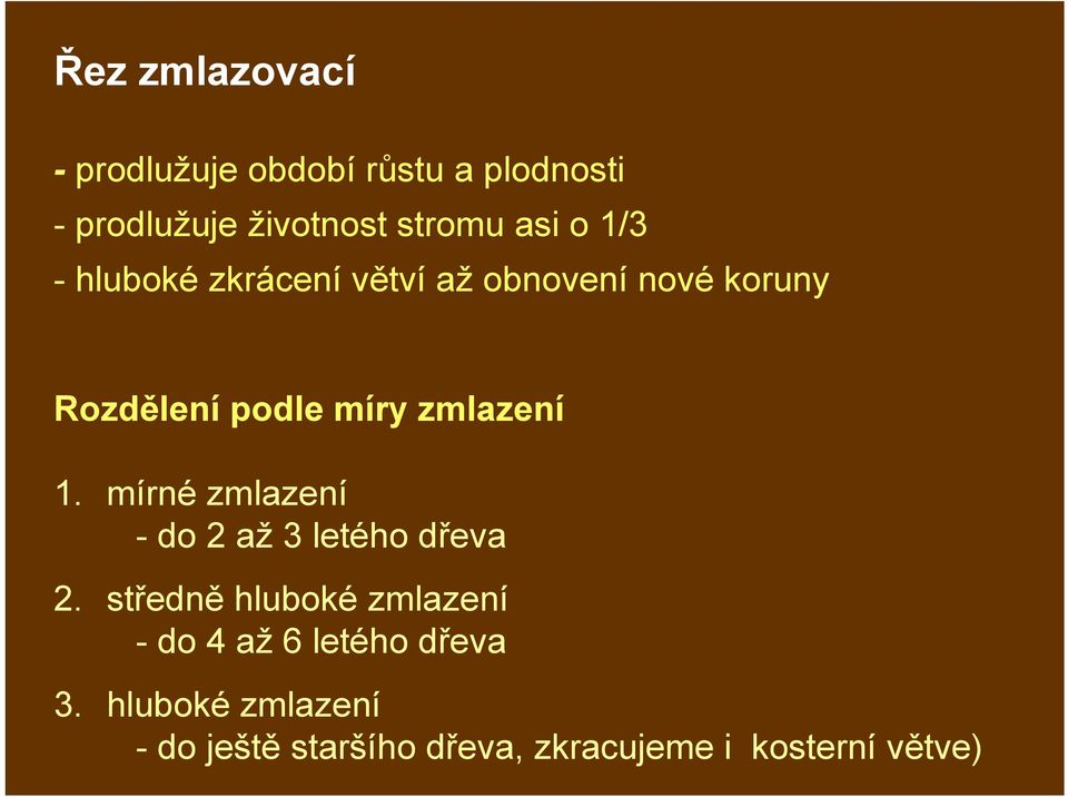 zmlazení 1. mírné zmlazení - do 2 až 3 letého dřeva 2.