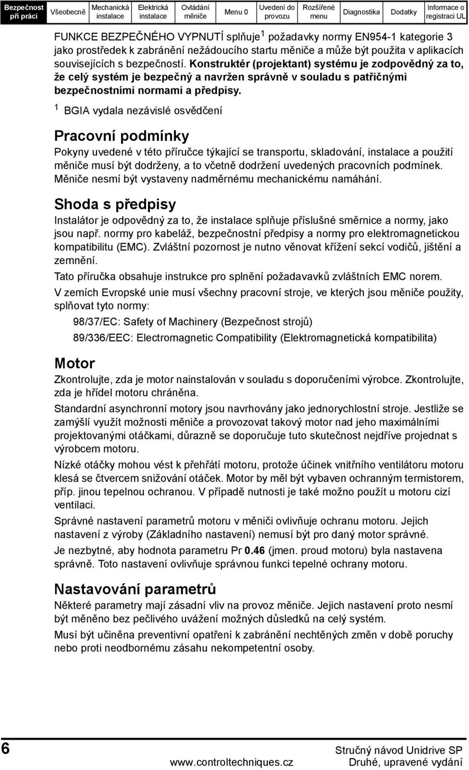 1 BGIA vydala nezávislé osvědčení Pracovní podmínky Pokyny uvedené v této příručce týkající se transportu, skladování, a použití musí být dodrženy, a to včetně dodržení uvedených pracovních podmínek.