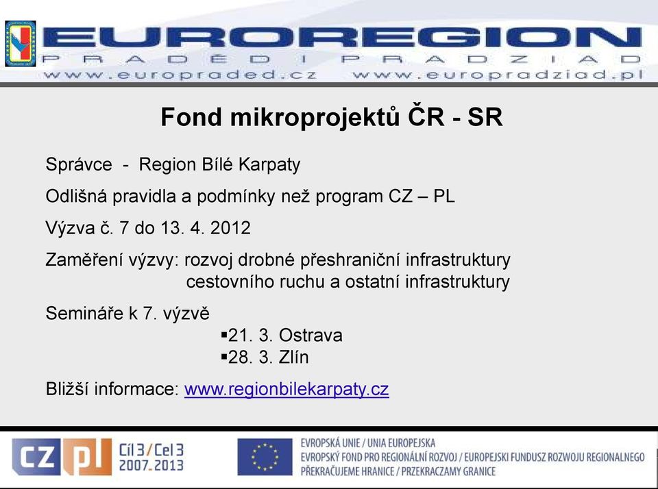 2012 Zaměření výzvy: rozvoj drobné přeshraniční infrastruktury cestovního ruchu