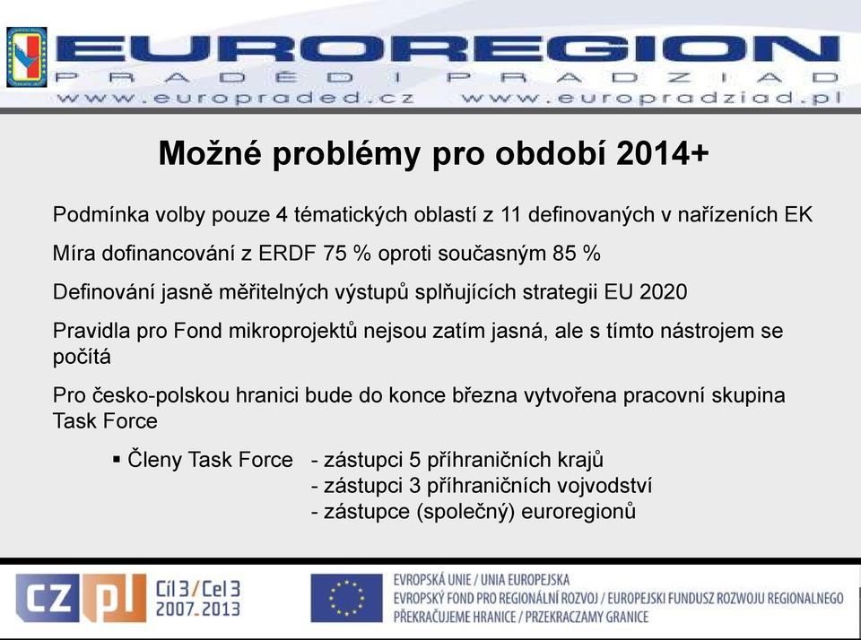 mikroprojektů nejsou zatím jasná, ale s tímto nástrojem se počítá Pro česko-polskou hranici bude do konce března vytvořena