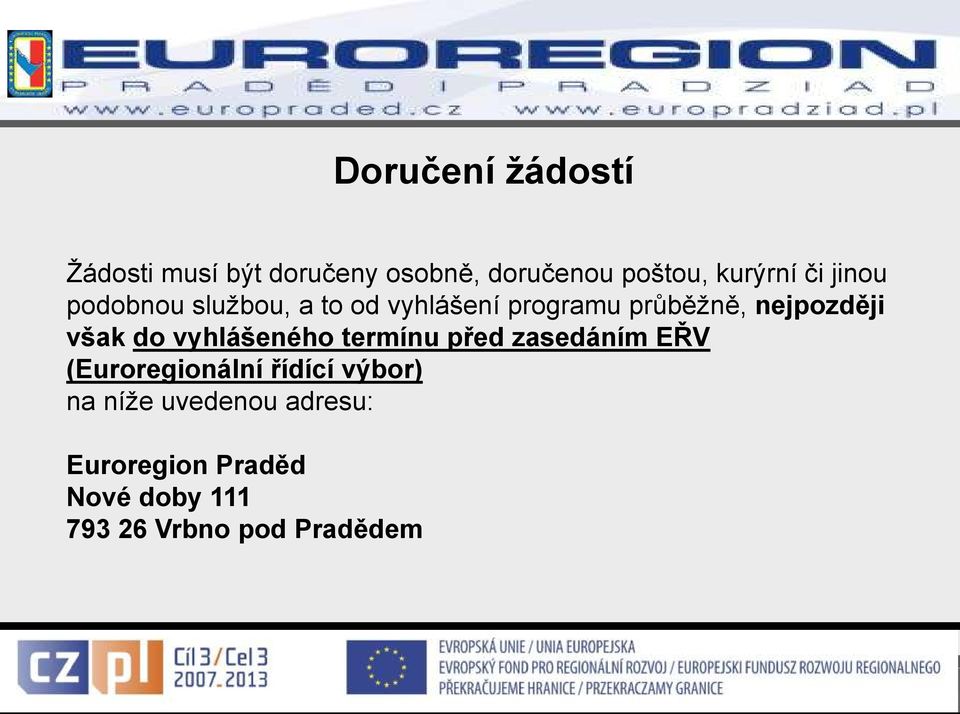 však do vyhlášeného termínu před zasedáním EŘV (Euroregionální řídící výbor)