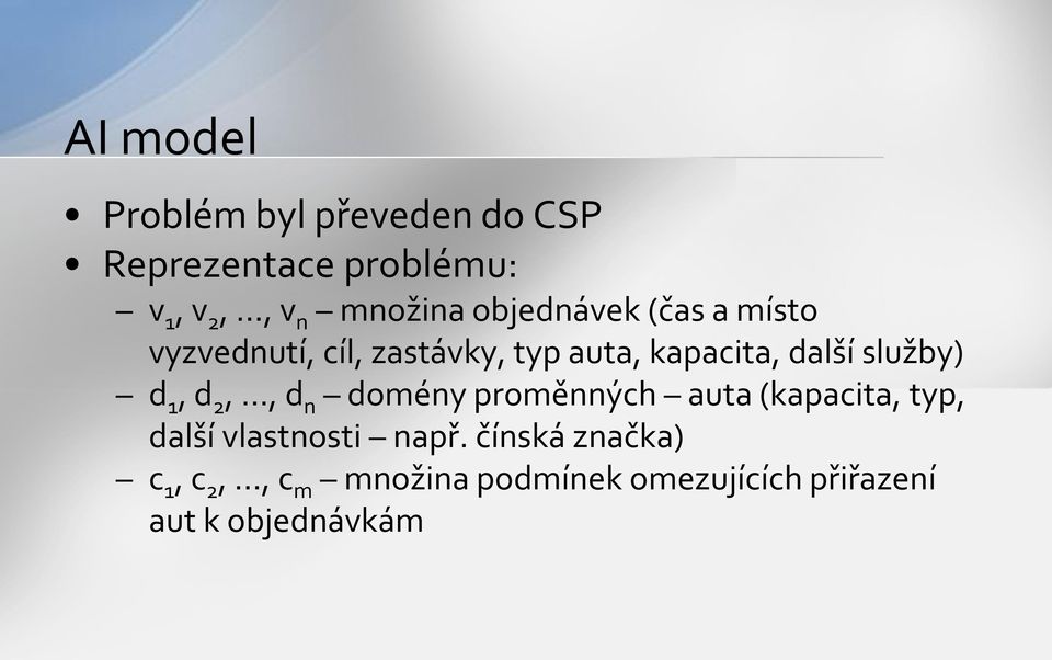 služby) d 1, d 2,, d n domény proměnných auta (kapacita, typ, další vlastnosti