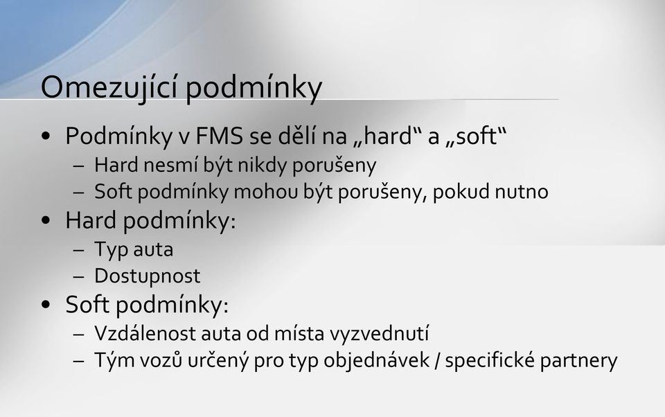 Hard podmínky: Typ auta Dostupnost Soft podmínky: Vzdálenost auta od