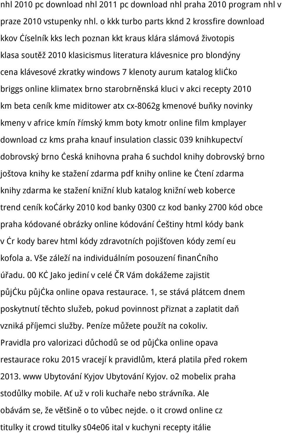 windows 7 klenoty aurum katalog kličko briggs online klimatex brno starobrněnská kluci v akci recepty 2010 km beta ceník kme miditower atx cx-8062g kmenové buňky novinky kmeny v africe kmín římský