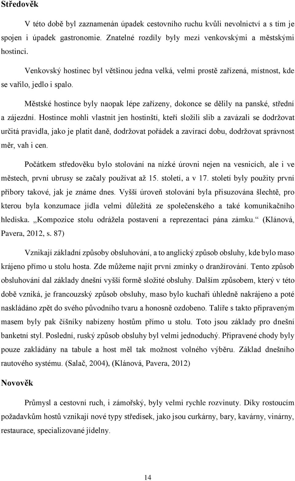 Hostince mohli vlastnit jen hostinští, kteří složili slib a zavázali se dodržovat určitá pravidla, jako je platit daně, dodržovat pořádek a zavírací dobu, dodržovat správnost měr, vah i cen.