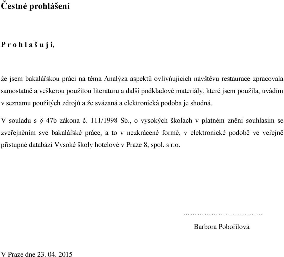 je shodná. V souladu s 47b zákona č. 111/1998 Sb.