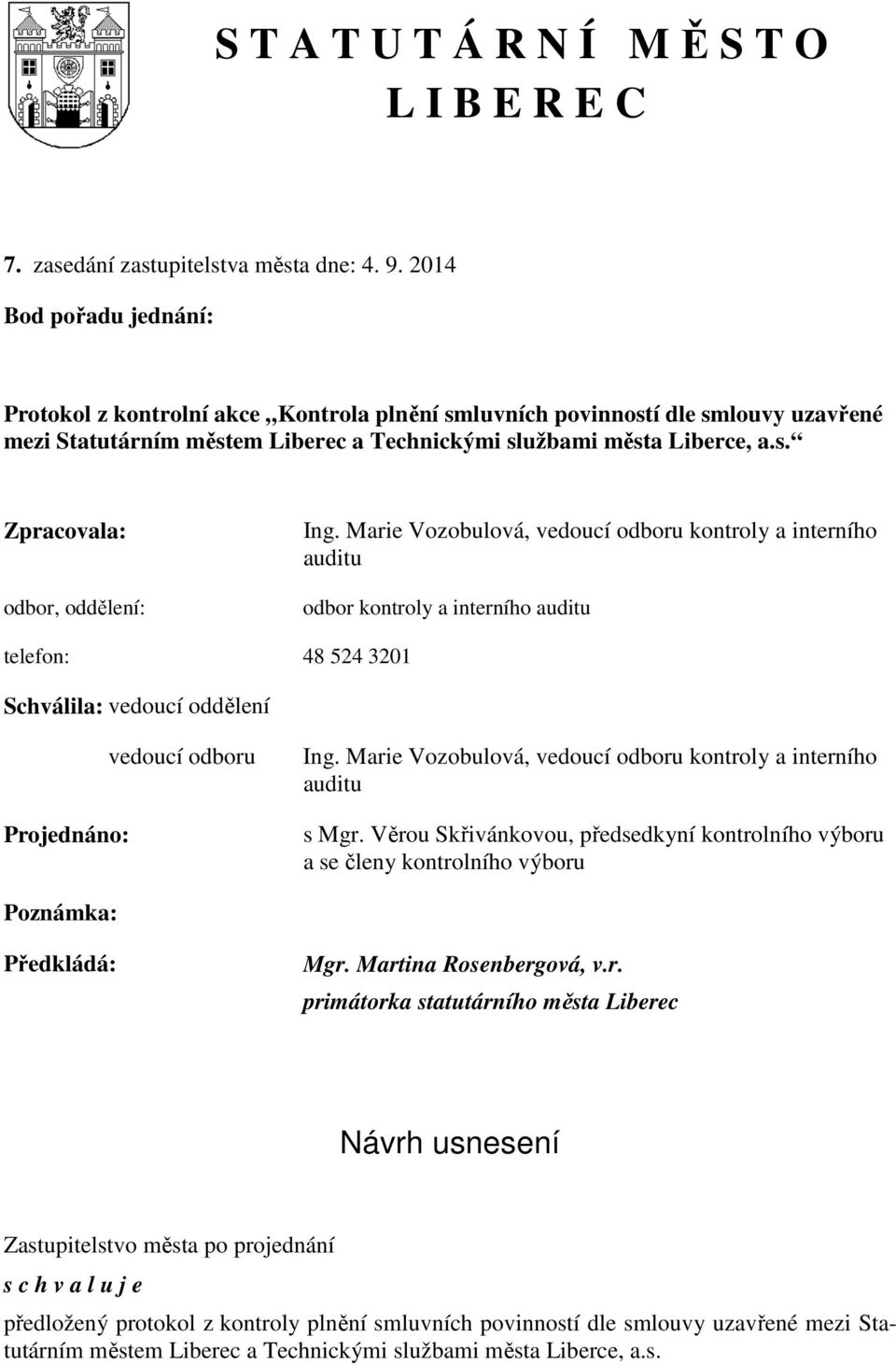 Marie Vozobulová, vedoucí odboru kontroly a interního auditu odbor kontroly a interního auditu telefon: 48 524 3201 Schválila: vedoucí oddělení Projednáno: vedoucí odboru Ing.