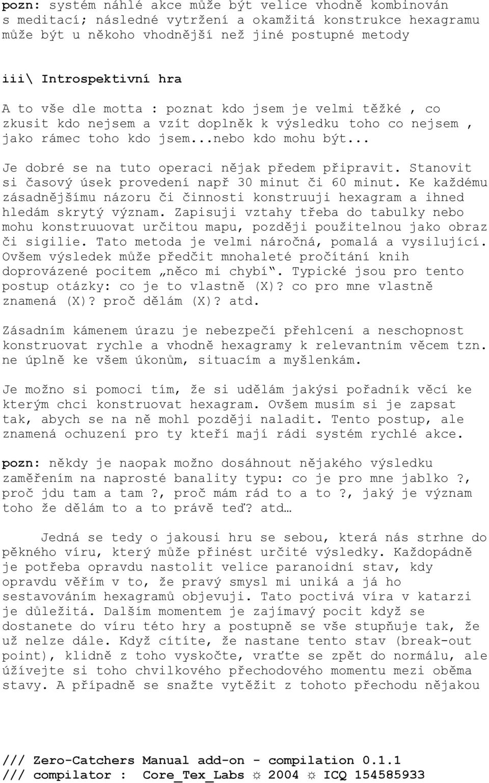 .. Je dobré se na tuto operaci nějak předem připravit. Stanovit si časový úsek provedení např 30 minut či 60 minut.